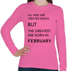 printfashion Minden ember egyenlő, de a legjobbak akik februárban születtek - Női hosszú ujjú póló - Rózsaszín (1376984)