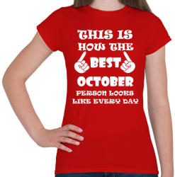printfashion Így néz ki a legjobb októberi születésű személy minden nap - Női póló - Piros (1414965)