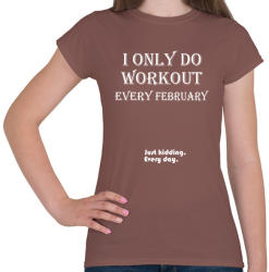 printfashion Csak februárban megyek edzeni. Vicceltem, minden nap. - Női póló - Mogyoróbarna (1379823)