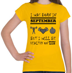 printfashion Szeptemberben születtem de minden hónapban egészségesen élek - Női póló - Sárga (1409427)