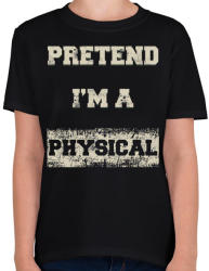 printfashion Pretend i'm a physical - Gyerek póló - Fekete (1920880)