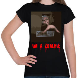 printfashion IM A ZOMBIE - Női póló - Fekete (2021415)