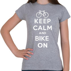 printfashion Keep Calm and Bike ON! - Női póló - Sport szürke (2020830)