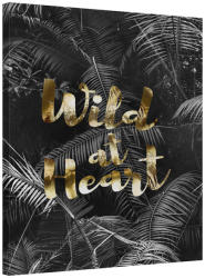 Stof Franta Tablou mesaj inspirational Wild At Heart (WAH172)
