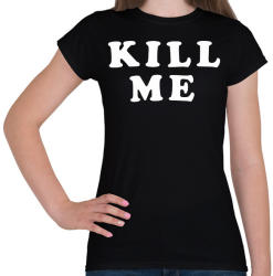 printfashion Kill me - Női póló - Fekete (2148699)
