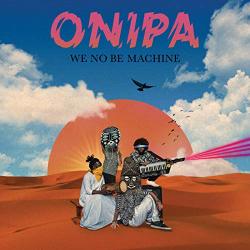 ONIPA We No Be Machine - facethemusic - 7 790 Ft