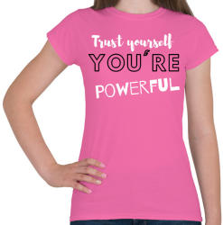 printfashion Trust yourself, you're powerful. - Női póló - Rózsaszín (2472987)