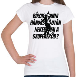 printfashion Bírok inni hányás után, neked mi a szupererőd? - Női póló - Fehér (2672557)