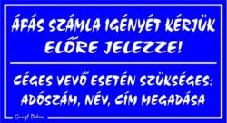  Áfás számla igényét kérjük előre jelezze! Céges adószám név cím szükséges tábla matrica