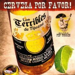 Terribles De Tijuana Cherveza Por Favor!