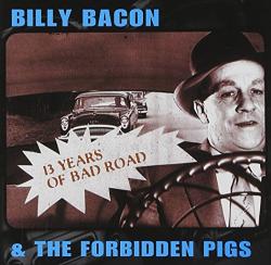 Bacon, Billy -& Fo 13 Years Of Bad Road