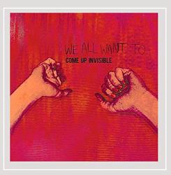 We All Want To Come Up Invisible