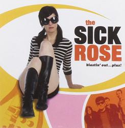 SICK ROSE Blastin' Out. . . Plus