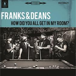 Franks & Deans How Did You All Get In My Room?