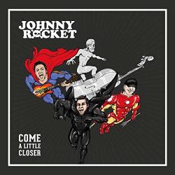 Rocket, Johnny Come A Little Closer
