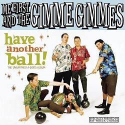 Me First & the Gim Have Another Ball