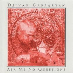 Gasparyan, Djivan Ask Me No Questions
