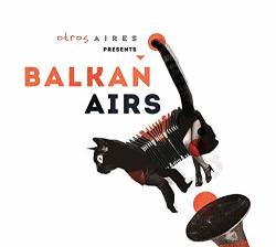 Balkan Airs Feat. Otros A Otros Aires Presents