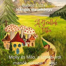 MG Records Zrt Babos Eszter - A trollok titka - Molly és Milo, a szeleburdi manók - 1. rész (CD)