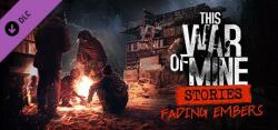 11 bit studios This War of Mine Stories Fading Embers (PC)