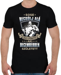 printfashion Sose becsülj alá, decemberben születtem - Férfi póló - Fekete (3590666)