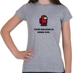 printfashion Your walking is kinda sus. - Női póló - Sport szürke (4044740)