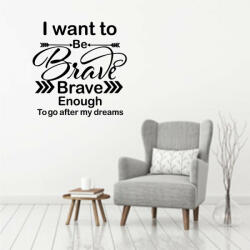  Sticker perete I Want to be Brave Enough