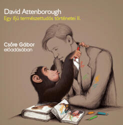 David Attenborough - Egy Ifjú Természettudós Történetei Ii. - Hangoskönyv