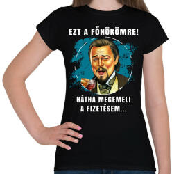 printfashion Ezt a főnökömre! - Női póló - Fekete (5179781)