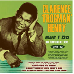 Henry, Clarence 'frogman But I Do - The Complete