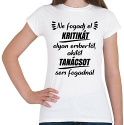 printfashion Ne fogadj el kritikát - Női póló - Fehér (5382594)
