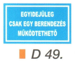  Egyidejüleg csak egy berendezés müködtethetö D49 (D49)