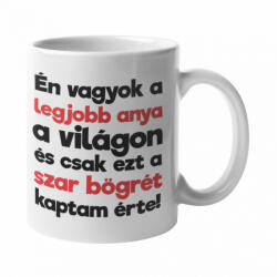  Én vagyok a legjobb anya a világon és csak ezt a szar bögrét kaptam érte (legjobb-anya-es-csak-ezt-a-szar-bogret-kaptam-erte)