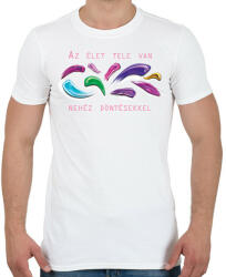 printfashion Az élet tele van nehéz döntésekkel - Férfi póló - Fehér (6556400)