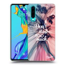 Picasee Husă transparentă din silicon pentru Huawei P30 - Don't think TOO much