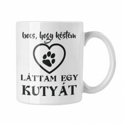 Bocs, hogy késtem láttam egy kutyát - Fehér Bögre (507227)