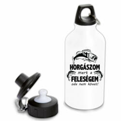  Horgászom mert a feleségem oda nem követ - Fémkulacs (felfemkul26)