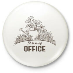 printfashion I'll be in my office - Kertészkedés - Kitűző, hűtőmágnes - Fehér (6977478)