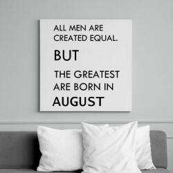 printfashion Minden ember egyenlő, de a legjobbak akik augusztusban születtek - Vászonkép - Fehér (6625637)