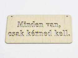 Natúr fa - "Minden van, csak kérned kell" tábla 12x24cm - kosarbolt