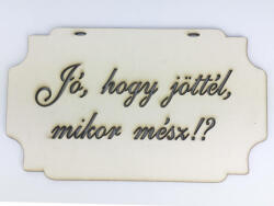  Jó, hogy jöttél, mikor mész! ? " tábla