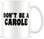 Pyramid International Cana Pyramid Adult: Humor - Don'T Be A Carole (MG26764)