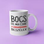  Bocs de ma csak a labradorommal beszélek bögre (bocs_de_ma_csak_a_labradorommal_bogre)