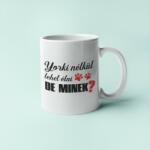  Yorki nélkül lehet élni, de minek? bögre (yorki_nelkul_lehet_elni_de_minek_bogre)