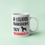  A legjobb barátom egy schnauzer bögre (a_legjobb_baratom_egy_schnauzer_bogre)