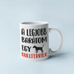  A legjobb barátom egy bullterrier bögre (a_legjobb_baratom_egy_bullterrier_bogre)