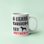  A legjobb barátom egy rottweiler bögre (a_legjobb_baratom_egy_rottweiler_bogre)
