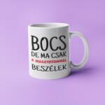  Bocs de ma csak a masztiffommal beszélek bögre (bocs_de_ma_csak_a_masztiffommal_beszelek_bogre)
