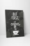 4 Decor Tablou canvas : But first - beestick-deco - 174,00 RON