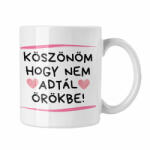  Köszönöm, hogy nem adtál örökbe - Bögre (165428)